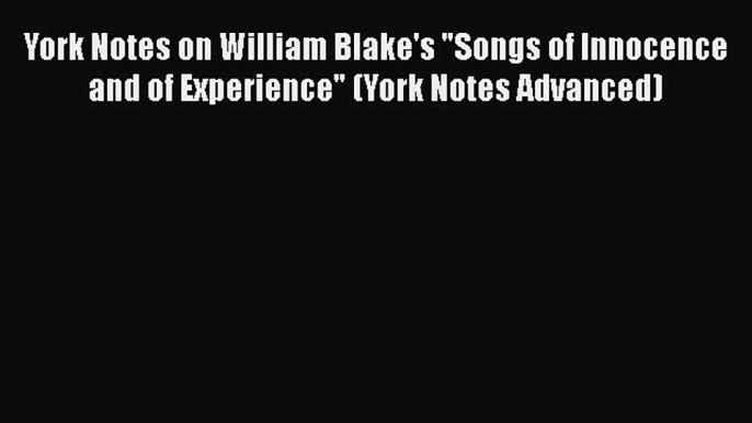 York Notes on William Blake's Songs of Innocence and of Experience (York Notes Advanced)  Free