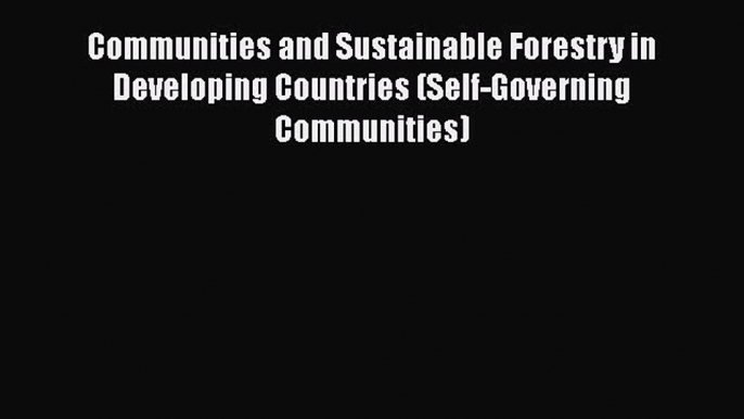 Communities and Sustainable Forestry in Developing Countries (Self-Governing Communities)