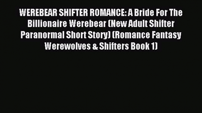 (PDF Download) WEREBEAR SHIFTER ROMANCE: A Bride For The Billionaire Werebear (New Adult Shifter