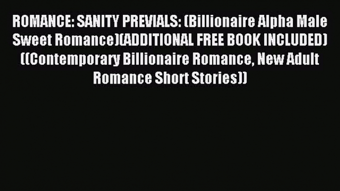 (PDF Download) ROMANCE: SANITY PREVIALS: (Billionaire Alpha Male Sweet Romance)(ADDITIONAL