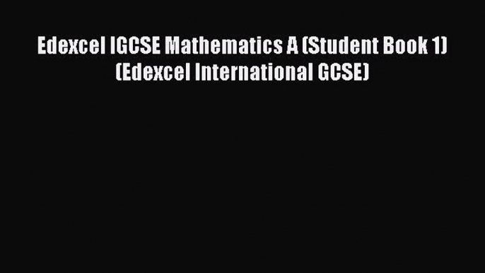 Edexcel IGCSE Mathematics A (Student Book 1) (Edexcel International GCSE)  Free Books