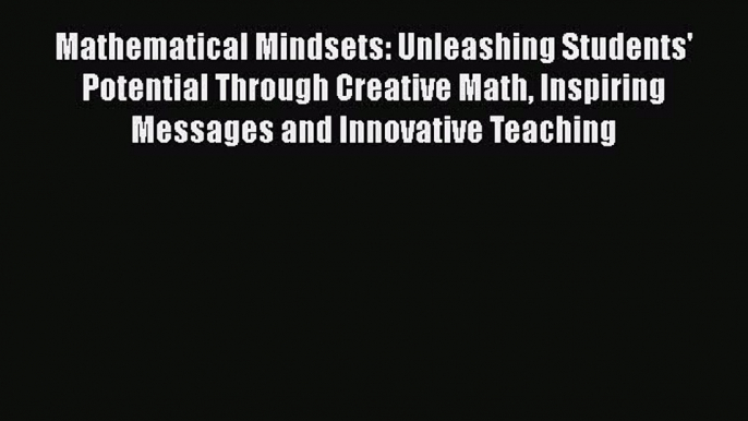 Mathematical Mindsets: Unleashing Students' Potential Through Creative Math Inspiring Messages