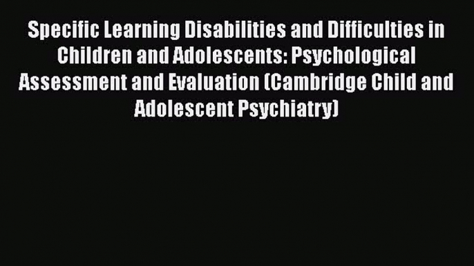 Specific Learning Disabilities and Difficulties in Children and Adolescents: Psychological