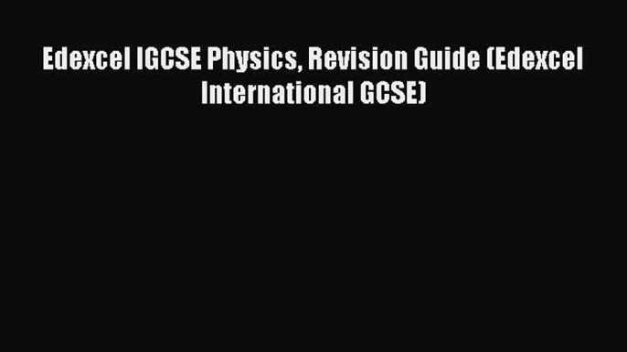 Edexcel IGCSE Physics Revision Guide (Edexcel International GCSE)  Free PDF