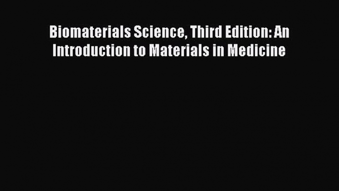 (PDF Download) Biomaterials Science Third Edition: An Introduction to Materials in Medicine