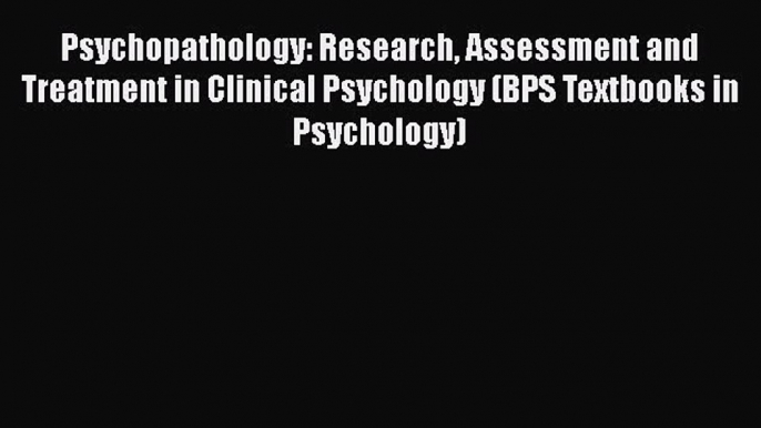 Psychopathology: Research Assessment and Treatment in Clinical Psychology (BPS Textbooks in