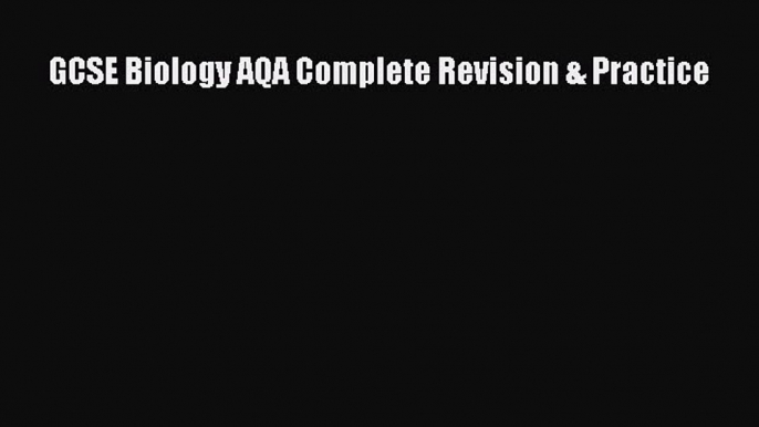 GCSE Biology AQA Complete Revision & Practice Read Online PDF