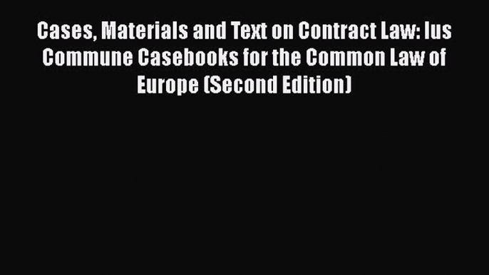 Cases Materials and Text on Contract Law: Ius Commune Casebooks for the Common Law of Europe