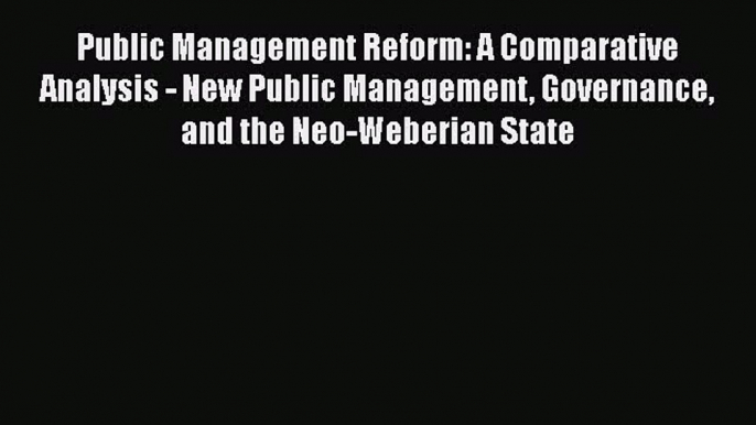 Public Management Reform: A Comparative Analysis - New Public Management Governance and the