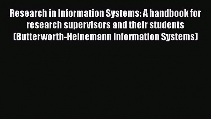 Research in Information Systems: A handbook for research supervisors and their students (Butterworth-Heinemann