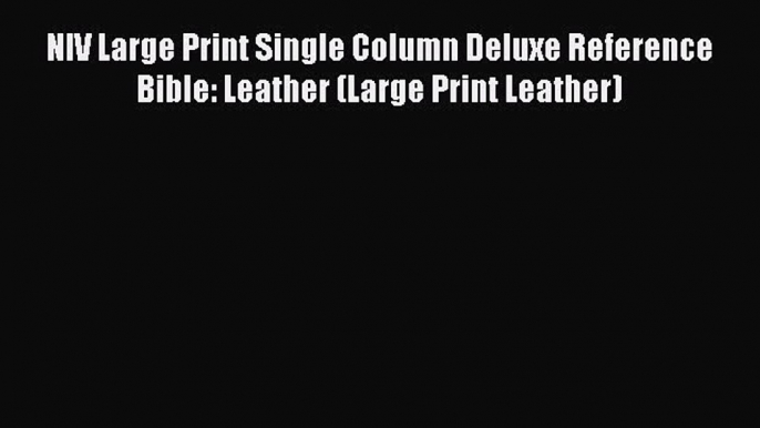 NIV Large Print Single Column Deluxe Reference Bible: Leather (Large Print Leather)  Free Books