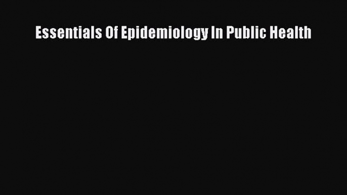 Essentials Of Epidemiology In Public Health  Free Books