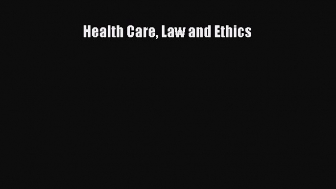 Health Care Law and Ethics Free Download Book