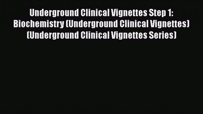 Underground Clinical Vignettes Step 1: Biochemistry (Underground Clinical Vignettes) (Underground