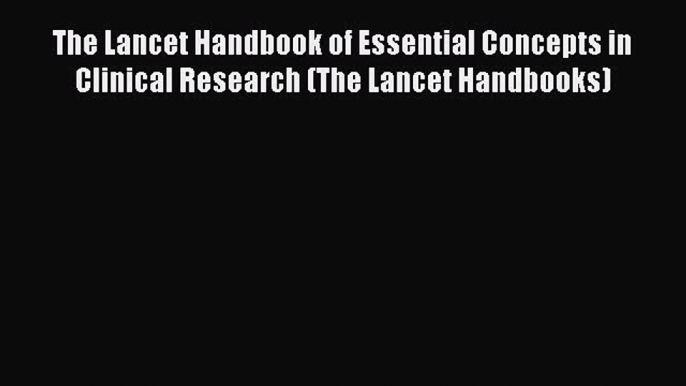 The Lancet Handbook of Essential Concepts in Clinical Research (The Lancet Handbooks) Free