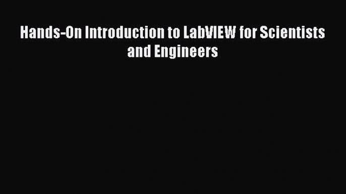 (PDF Download) Hands-On Introduction to LabVIEW for Scientists and Engineers PDF