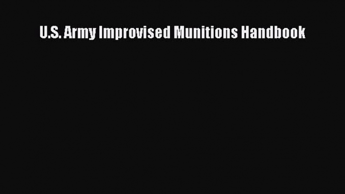 (PDF Download) U.S. Army Improvised Munitions Handbook Download