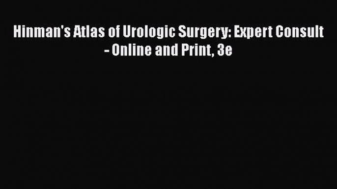 [PDF Download] Hinman's Atlas of Urologic Surgery: Expert Consult - Online and Print 3e [PDF]