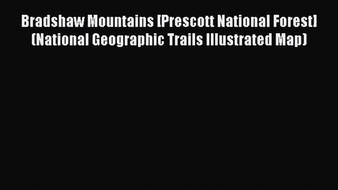 Bradshaw Mountains [Prescott National Forest] (National Geographic Trails Illustrated Map)