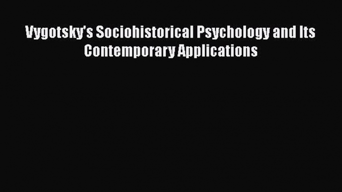 [Téléchargement PDF] Vygotsky's Sociohistorical Psychology and Its Contemporary Applications