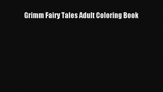 (PDF Download) Grimm Fairy Tales Adult Coloring Book Download