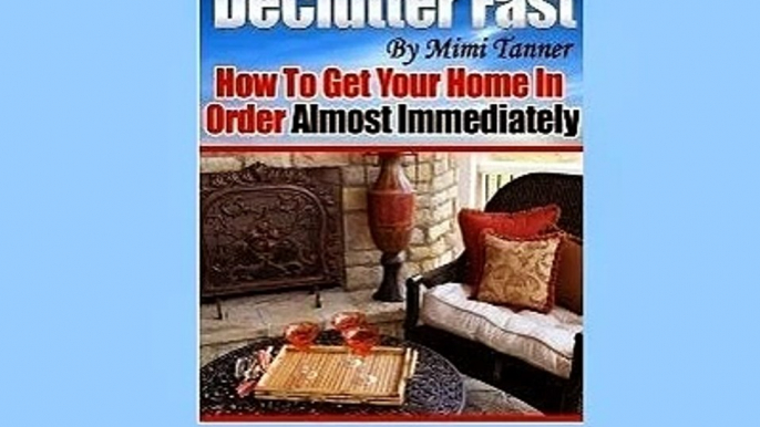 de clutter fast,Declutter Fast - Fed up of the clutter ?,Declutter Fast: How To Get Your Home In Ord