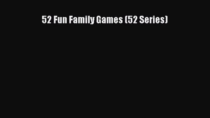 52 Fun Family Games (52 Series)  Free Books