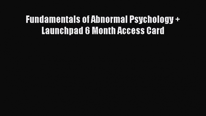 [Téléchargement PDF] Fundamentals of Abnormal Psychology + Launchpad 6 Month Access Card