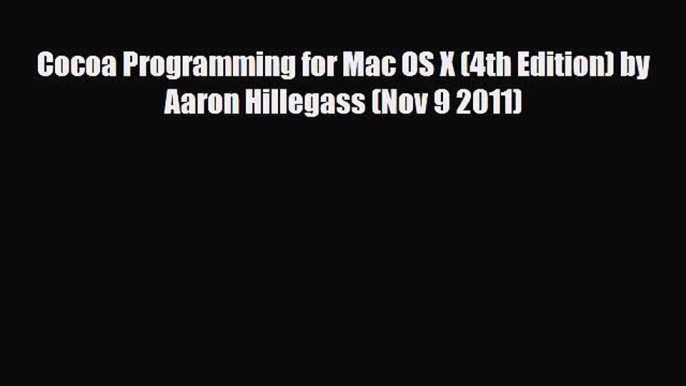 [PDF Download] Cocoa Programming for Mac OS X (4th Edition) by Aaron Hillegass (Nov 9 2011)