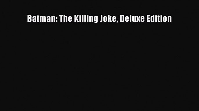 Batman: The Killing Joke Deluxe Edition  PDF Download