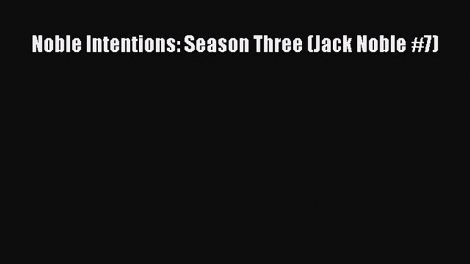 Noble Intentions: Season Three (Jack Noble #7)  Free Books