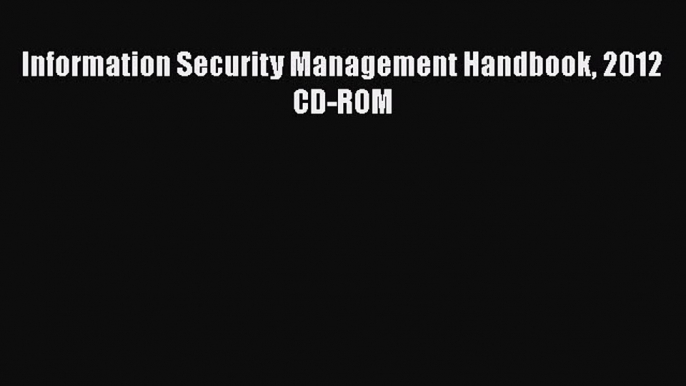 Information Security Management Handbook 2012 CD-ROM  Free Books