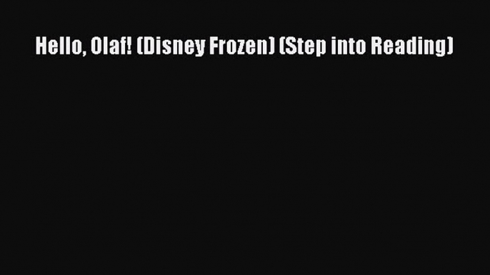 [PDF Download] Hello Olaf! (Disney Frozen) (Step into Reading) [PDF] Full Ebook