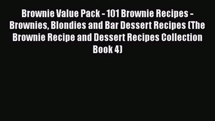 Brownie Value Pack - 101 Brownie Recipes - Brownies Blondies and Bar Dessert Recipes (The Brownie