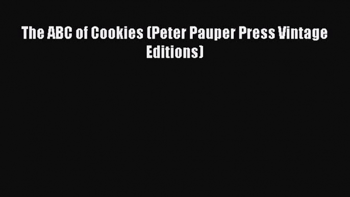 The ABC of Cookies (Peter Pauper Press Vintage Editions)  Free Books