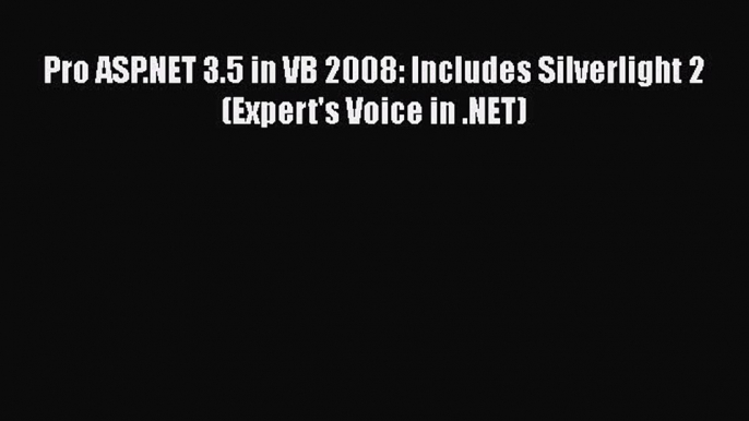 Pro ASP.NET 3.5 in VB 2008: Includes Silverlight 2 (Expert's Voice in .NET)  Free Books