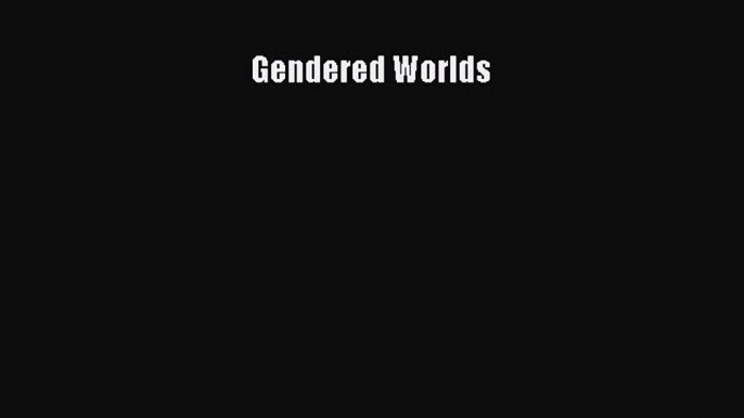 [PDF Download] Gendered Worlds [PDF] Full Ebook