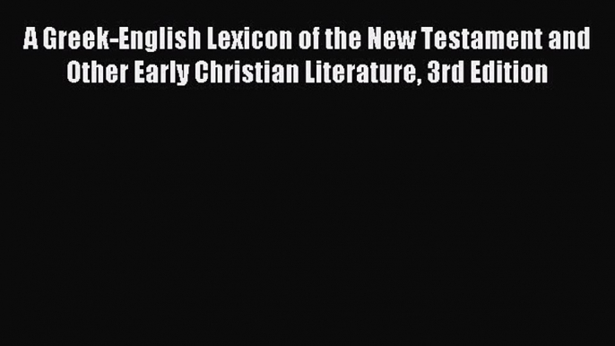 (PDF Download) A Greek-English Lexicon of the New Testament and Other Early Christian Literature