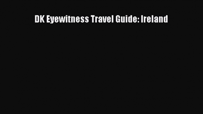 DK Eyewitness Travel Guide: Ireland  Free Books