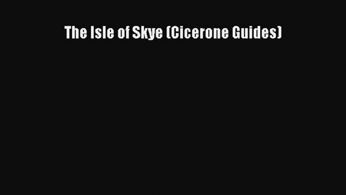 [PDF Download] The Isle of Skye (Cicerone Guides) [Read] Online