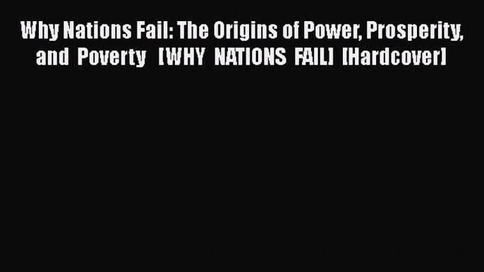 [PDF Download] Why Nations Fail: The Origins of Power Prosperity and Poverty   [WHY NATIONS