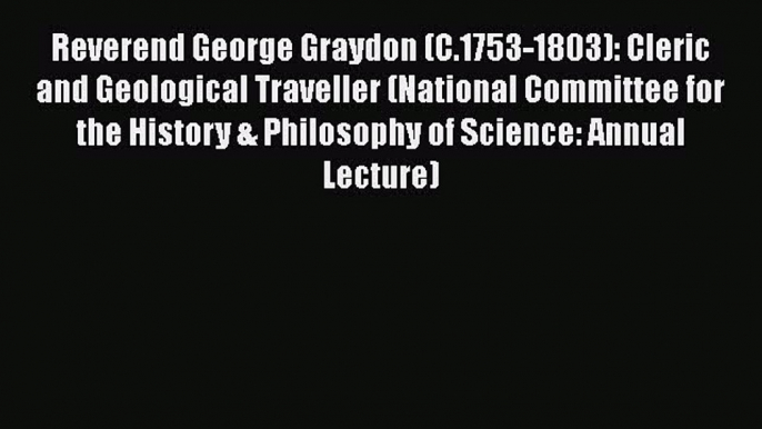 Reverend George Graydon (C.1753-1803): Cleric and Geological Traveller (National Committee