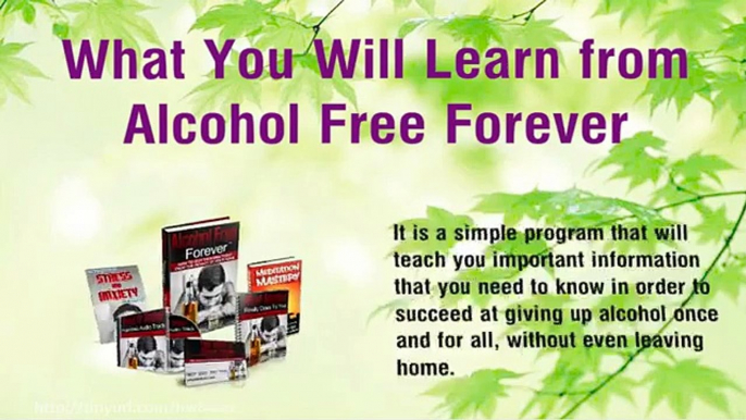 Alcohol Abuse - How To Stop Drinking With Alcohol Free Forever™
