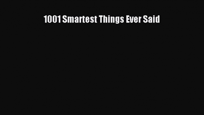 1001 Smartest Things Ever Said  Free Books