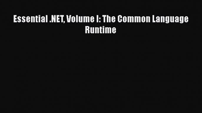 [PDF Download] Essential .NET Volume I: The Common Language Runtime [Download] Full Ebook