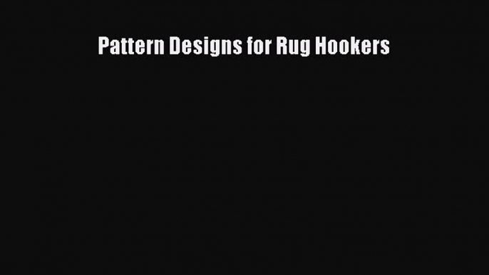 Pattern Designs for Rug Hookers  Free Books