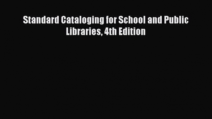 [PDF Download] Standard Cataloging for School and Public Libraries 4th Edition [PDF] Full Ebook