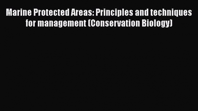 PDF Download Marine Protected Areas: Principles and techniques for management (Conservation