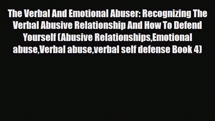 [PDF Download] The Verbal And Emotional Abuser: Recognizing The Verbal Abusive Relationship