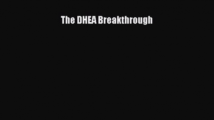 The DHEA Breakthrough Free Download Book